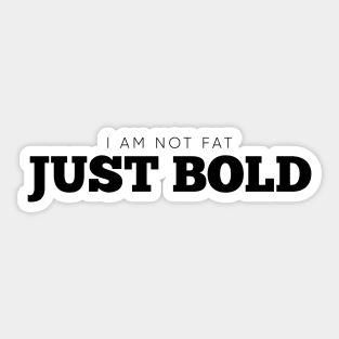 I Am Not Fat, Just Bold Black Sticker